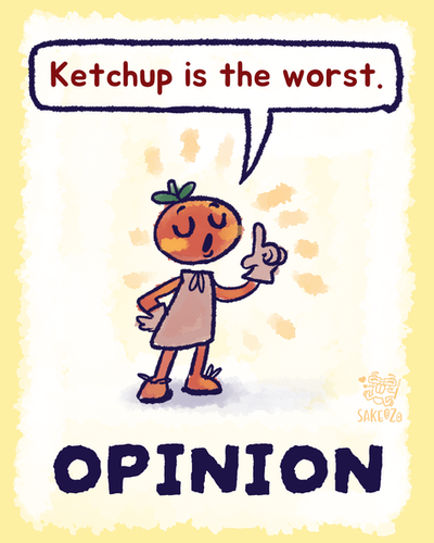 A tomato person says condescendingly, "Ketchup is the worst." Opinion.