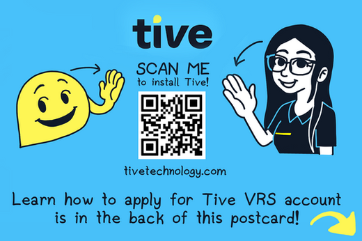 Tive postcard with QR Code, advising to scan it. There are two characters signing "Hello" in ASL. On left is a mascot of logo and on right is a female human character in professional interpreter shirt, she have long hair and glasses. At the bottom, as instructed, "Learn how to apply for Tive VRS account is in the back of this postcard!" to turn over the postcard.